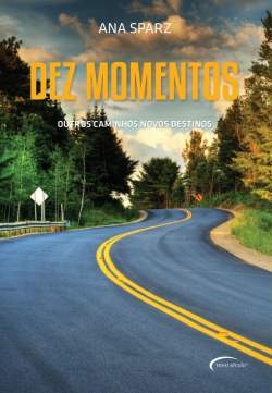 Lanamento do livro Dez Momentos - Outros Caminhos, Novos Destinos, da autora Ana Sparz