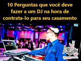 10 Perguntas que voc deve fazer a um DJ na hora de contrata-lo para seu casamento